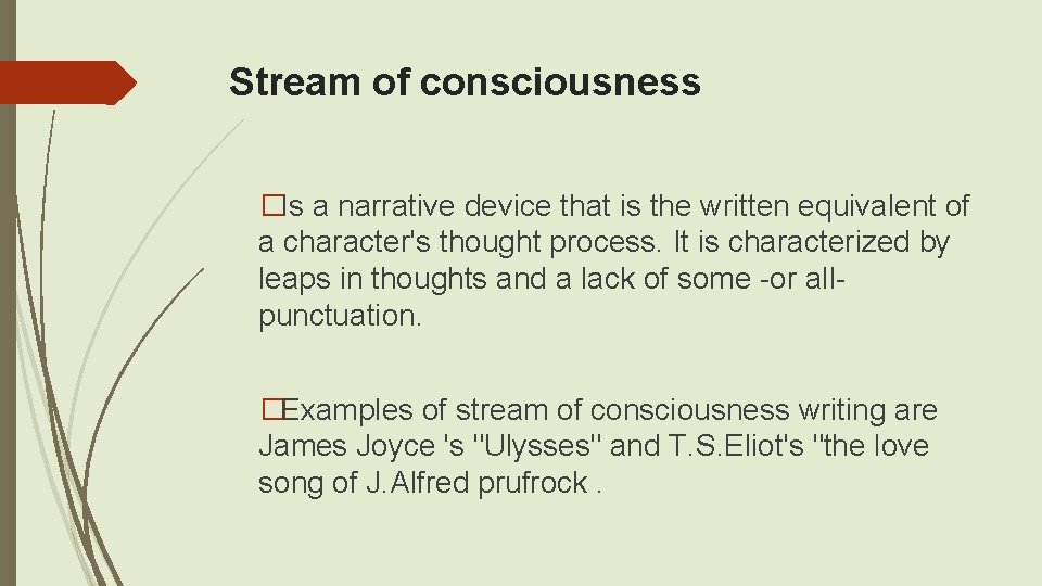 Stream of consciousness �Is a narrative device that is the written equivalent of a