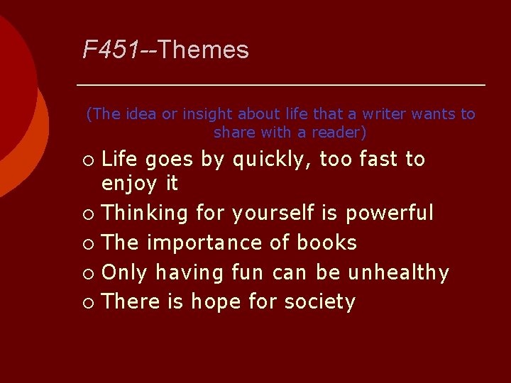 F 451 --Themes (The idea or insight about life that a writer wants to