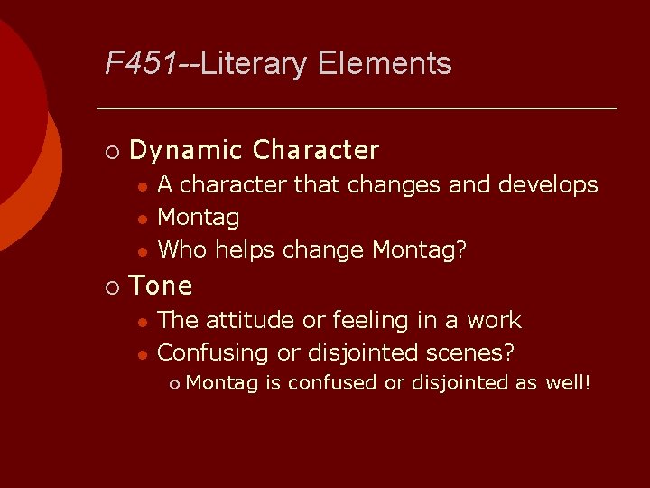 F 451 --Literary Elements ¡ Dynamic Character l l l ¡ A character that