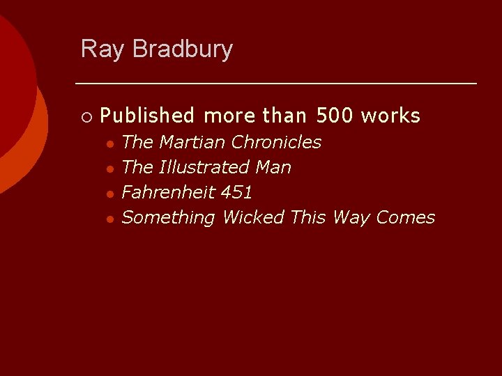 Ray Bradbury ¡ Published more than 500 works l l The Martian Chronicles The