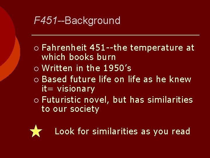 F 451 --Background Fahrenheit 451 --the temperature at which books burn ¡ Written in