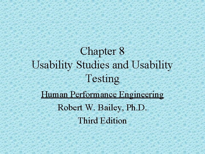 Chapter 8 Usability Studies and Usability Testing Human Performance Engineering Robert W. Bailey, Ph.