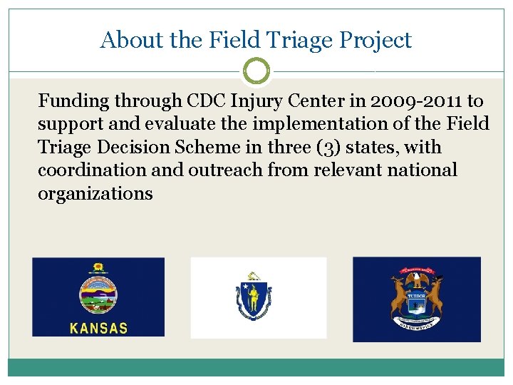 About the Field Triage Project Funding through CDC Injury Center in 2009 -2011 to About the Field Triage Project Funding through CDC Injury Center in 2009 -2011 to