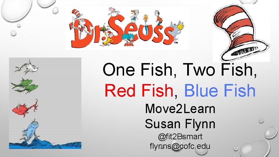 One Fish, Two Fish, Red Fish, Blue Fish Move 2 Learn Susan Flynn @fit