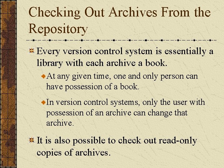 Checking Out Archives From the Repository Every version control system is essentially a library Checking Out Archives From the Repository Every version control system is essentially a library