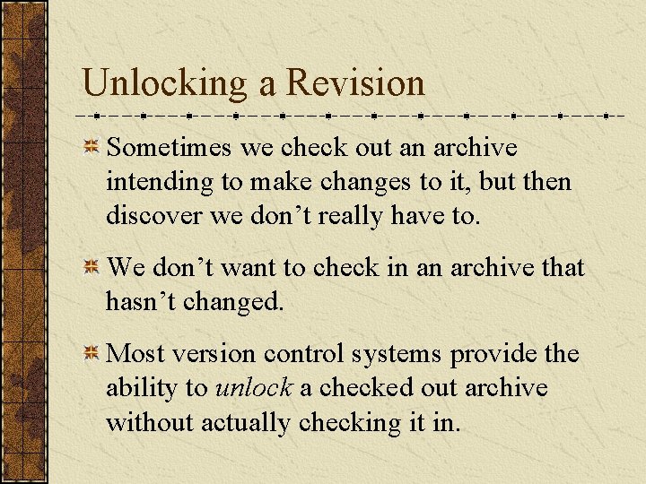Unlocking a Revision Sometimes we check out an archive intending to make changes to Unlocking a Revision Sometimes we check out an archive intending to make changes to