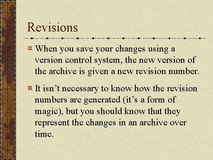 Revisions When you save your changes using a version control system, the new version Revisions When you save your changes using a version control system, the new version