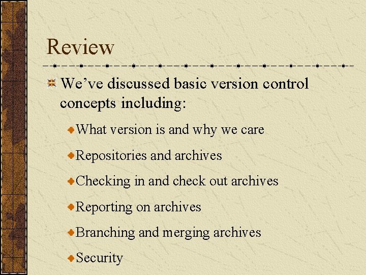 Review We’ve discussed basic version control concepts including: What version is and why we Review We’ve discussed basic version control concepts including: What version is and why we