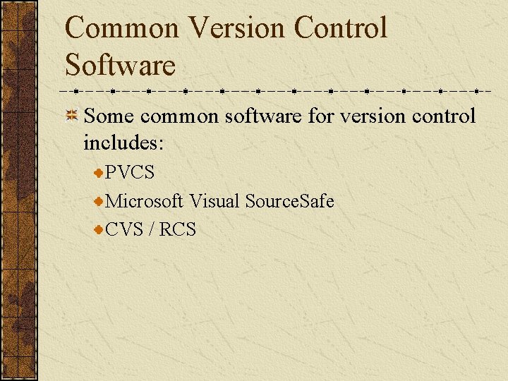 Common Version Control Software Some common software for version control includes: PVCS Microsoft Visual Common Version Control Software Some common software for version control includes: PVCS Microsoft Visual