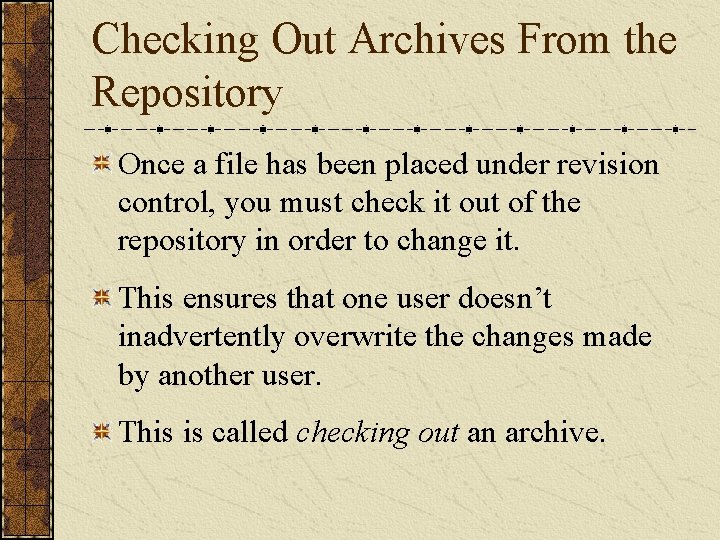 Checking Out Archives From the Repository Once a file has been placed under revision Checking Out Archives From the Repository Once a file has been placed under revision
