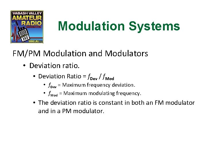 Modulation Systems FM/PM Modulation and Modulators • Deviation ratio. • Deviation Ratio = f.