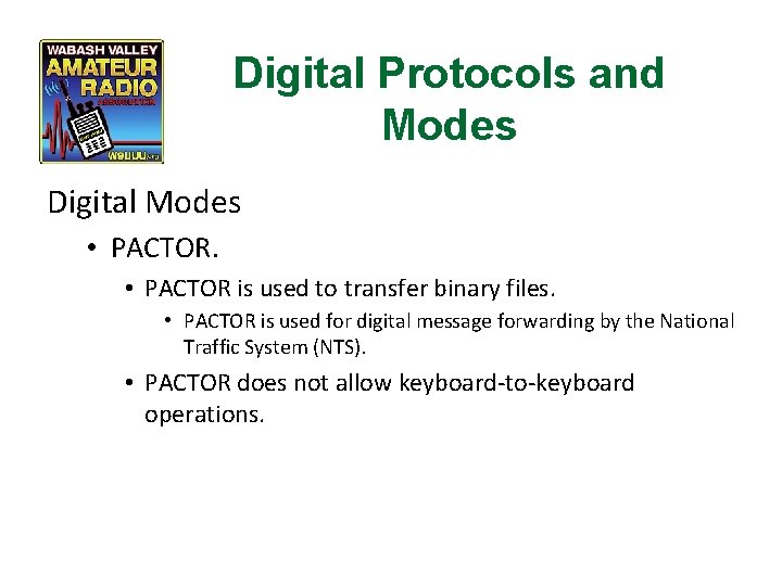 Digital Protocols and Modes Digital Modes • PACTOR is used to transfer binary files.