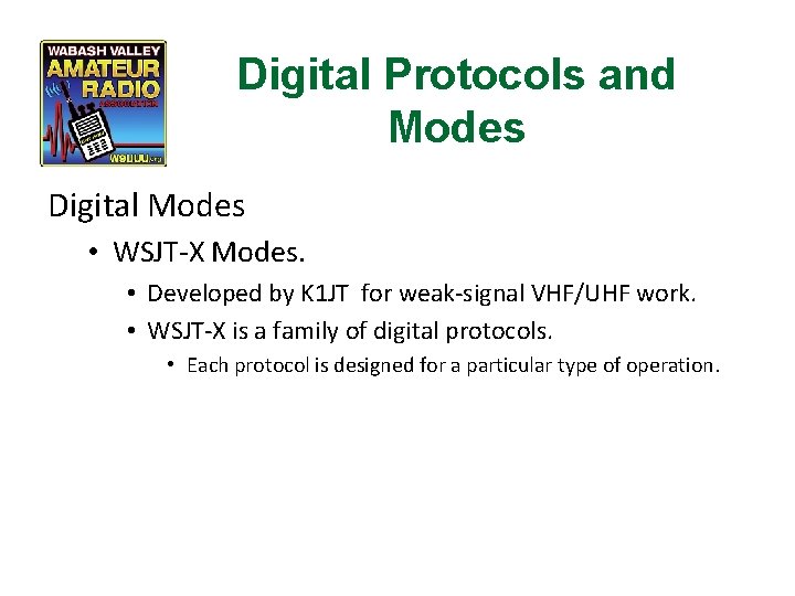 Digital Protocols and Modes Digital Modes • WSJT-X Modes. • Developed by K 1