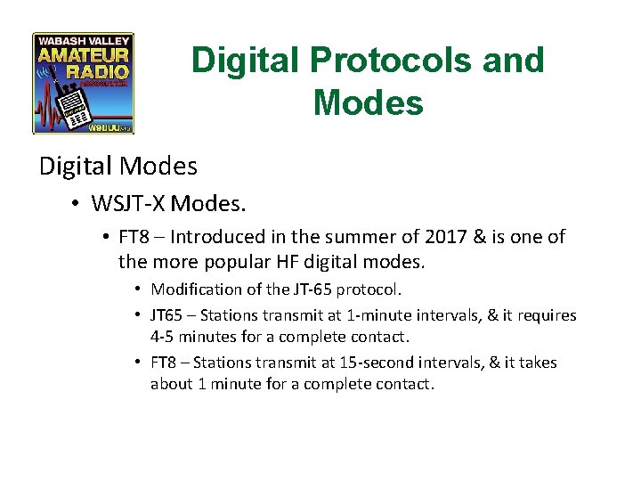 Digital Protocols and Modes Digital Modes • WSJT-X Modes. • FT 8 – Introduced