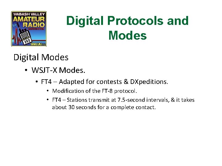 Digital Protocols and Modes Digital Modes • WSJT-X Modes. • FT 4 – Adapted