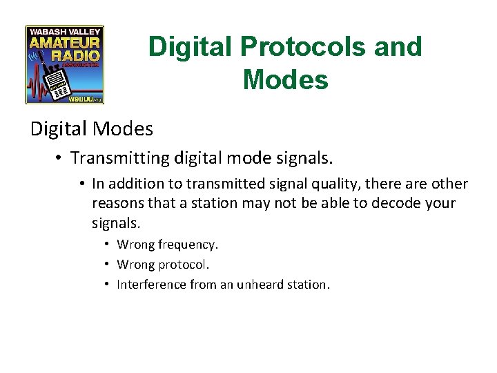 Digital Protocols and Modes Digital Modes • Transmitting digital mode signals. • In addition
