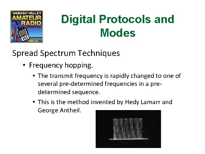 Digital Protocols and Modes Spread Spectrum Techniques • Frequency hopping. • The transmit frequency