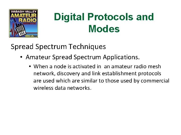 Digital Protocols and Modes Spread Spectrum Techniques • Amateur Spread Spectrum Applications. • When