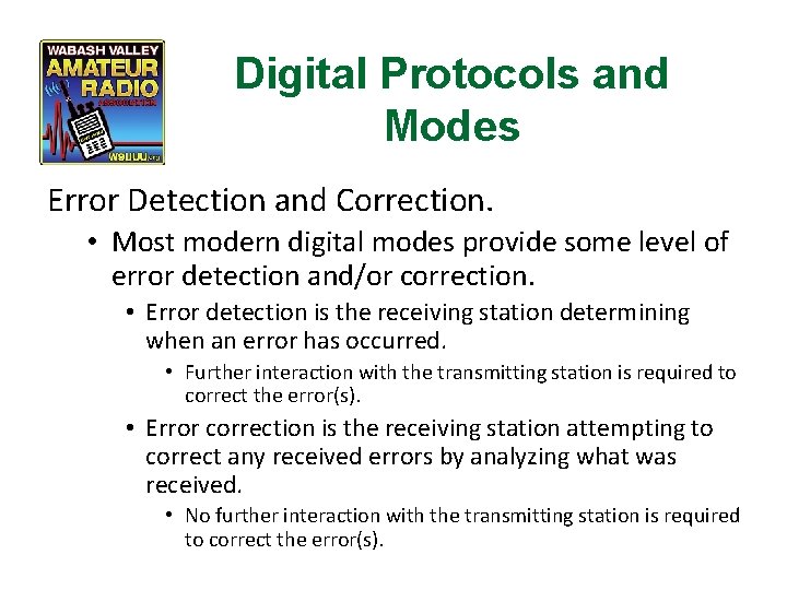 Digital Protocols and Modes Error Detection and Correction. • Most modern digital modes provide