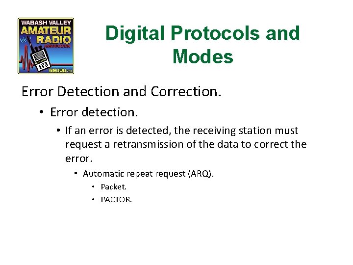 Digital Protocols and Modes Error Detection and Correction. • Error detection. • If an