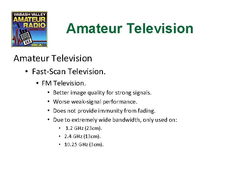 Amateur Television • Fast-Scan Television. • FM Television. • • Better image quality for