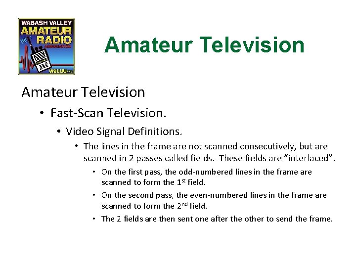 Amateur Television • Fast-Scan Television. • Video Signal Definitions. • The lines in the