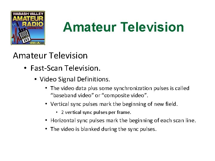 Amateur Television • Fast-Scan Television. • Video Signal Definitions. • The video data plus