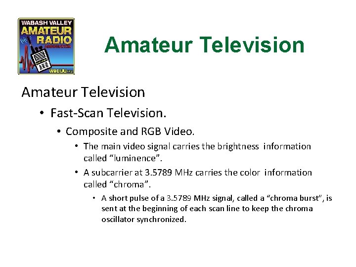 Amateur Television • Fast-Scan Television. • Composite and RGB Video. • The main video