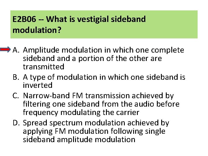 E 2 B 06 -- What is vestigial sideband modulation? A. Amplitude modulation in