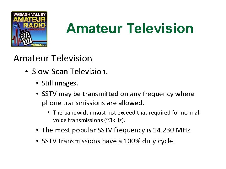 Amateur Television • Slow-Scan Television. • Still images. • SSTV may be transmitted on