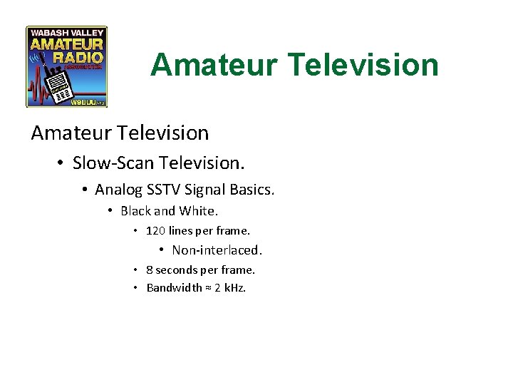 Amateur Television • Slow-Scan Television. • Analog SSTV Signal Basics. • Black and White.