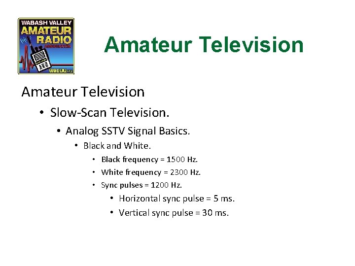 Amateur Television • Slow-Scan Television. • Analog SSTV Signal Basics. • Black and White.