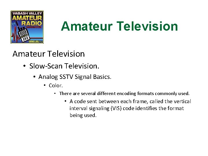 Amateur Television • Slow-Scan Television. • Analog SSTV Signal Basics. • Color. • There