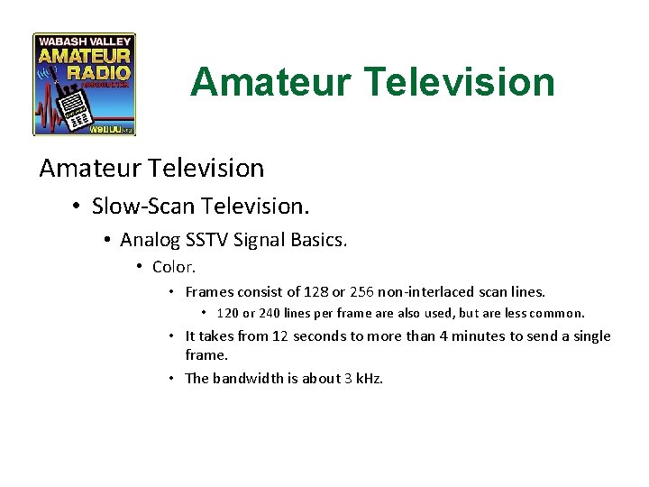 Amateur Television • Slow-Scan Television. • Analog SSTV Signal Basics. • Color. • Frames