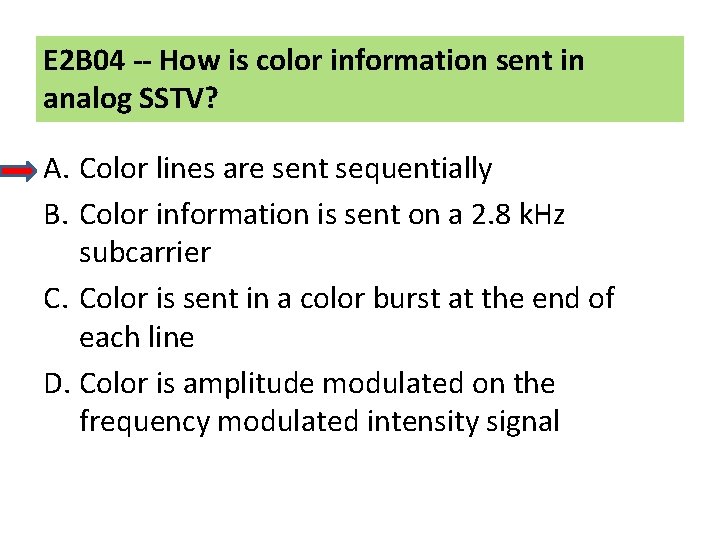 E 2 B 04 -- How is color information sent in analog SSTV? A.