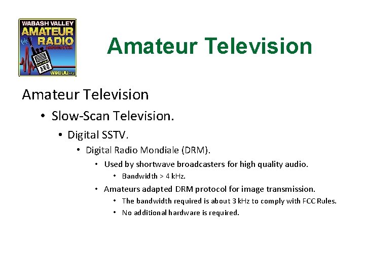 Amateur Television • Slow-Scan Television. • Digital SSTV. • Digital Radio Mondiale (DRM). •