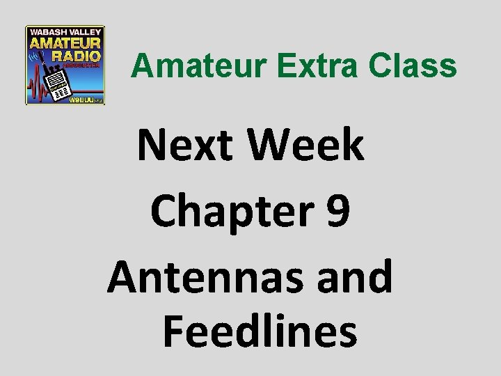 Amateur Extra Class Next Week Chapter 9 Antennas and Feedlines 