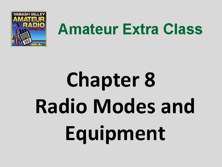 Amateur Extra Class Chapter 8 Radio Modes and Equipment 