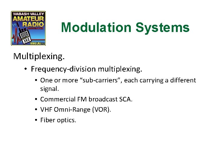 Modulation Systems Multiplexing. • Frequency-division multiplexing. • One or more “sub-carriers”, each carrying a