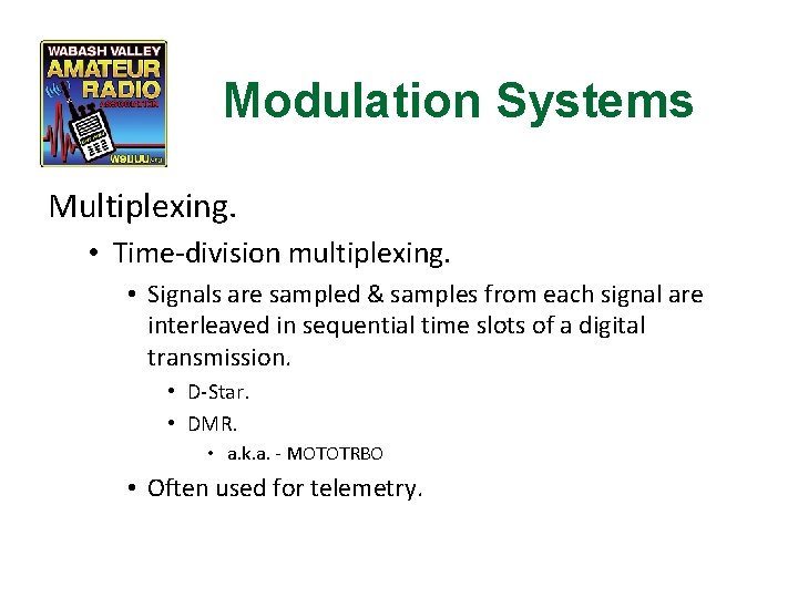 Modulation Systems Multiplexing. • Time-division multiplexing. • Signals are sampled & samples from each