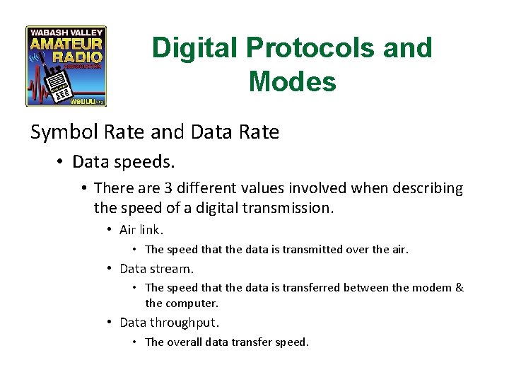 Digital Protocols and Modes Symbol Rate and Data Rate • Data speeds. • There