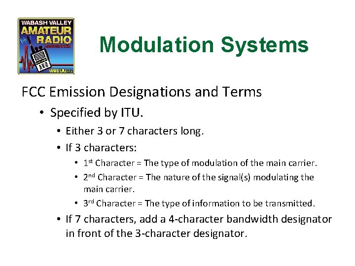 Modulation Systems FCC Emission Designations and Terms • Specified by ITU. • Either 3