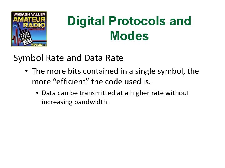 Digital Protocols and Modes Symbol Rate and Data Rate • The more bits contained