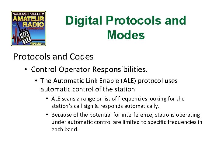 Digital Protocols and Modes Protocols and Codes • Control Operator Responsibilities. • The Automatic