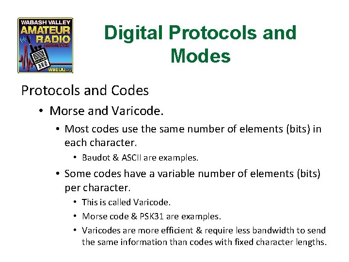 Digital Protocols and Modes Protocols and Codes • Morse and Varicode. • Most codes