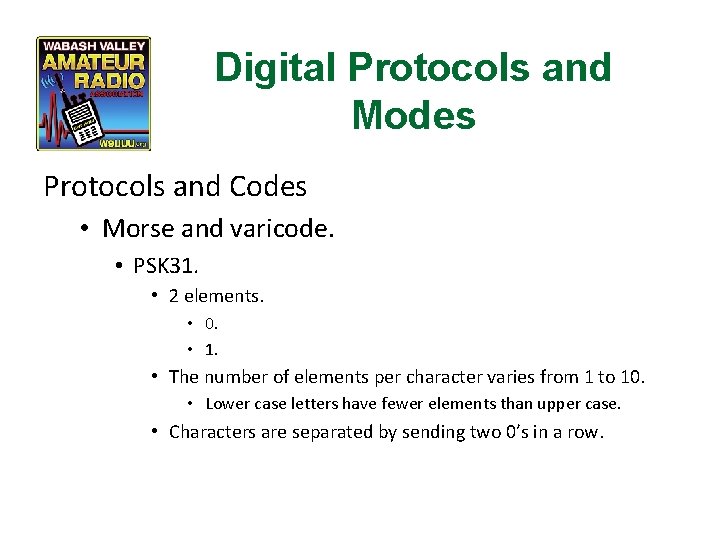 Digital Protocols and Modes Protocols and Codes • Morse and varicode. • PSK 31.