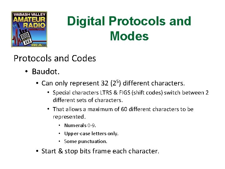 Digital Protocols and Modes Protocols and Codes • Baudot. • Can only represent 32