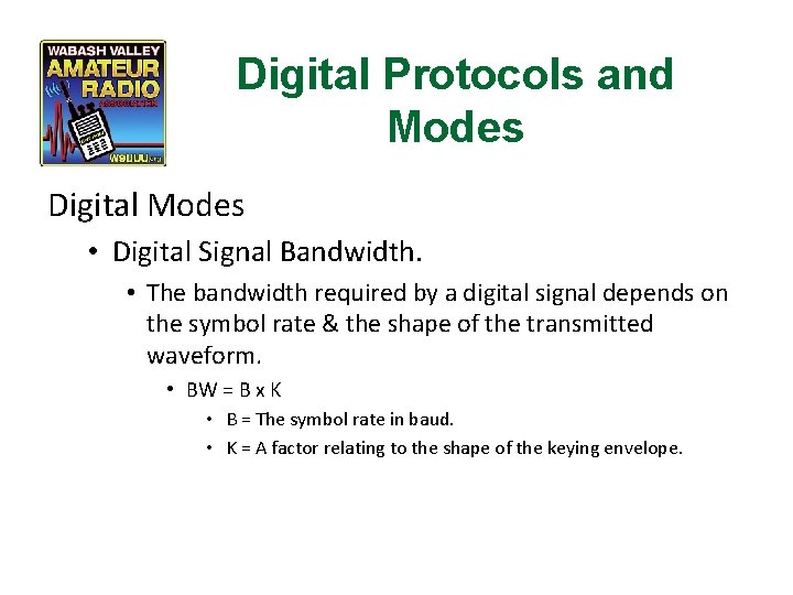 Digital Protocols and Modes Digital Modes • Digital Signal Bandwidth. • The bandwidth required