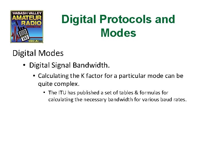Digital Protocols and Modes Digital Modes • Digital Signal Bandwidth. • Calculating the K