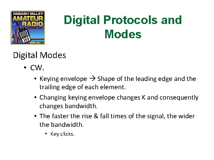 Digital Protocols and Modes Digital Modes • CW. • Keying envelope Shape of the